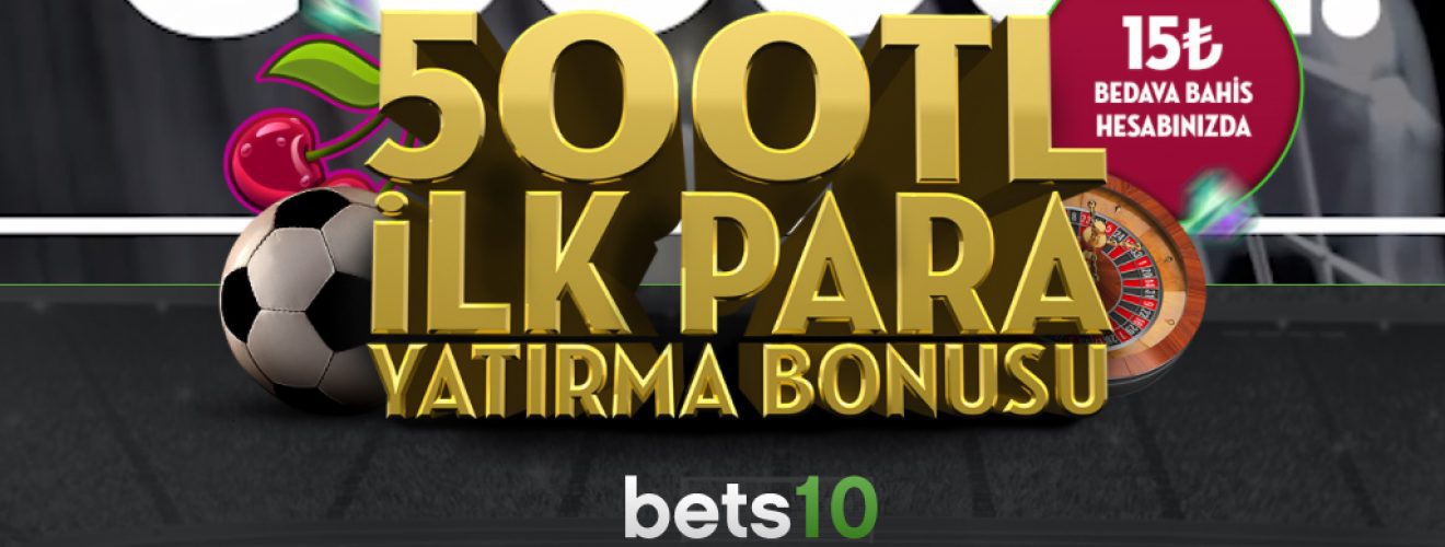 Bets10 ilk Üyelik Bonusu 500 TL + 15 TL Bedava Bahis