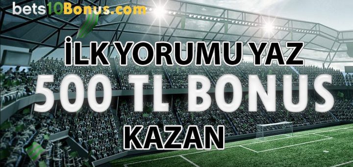 Bonus Fırsatı : İlk Yorumu Yazana 500 TL