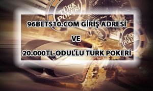 96Bets10.com Giriş Adresi ve 20.000TL Ödüllü Türk Pokeri